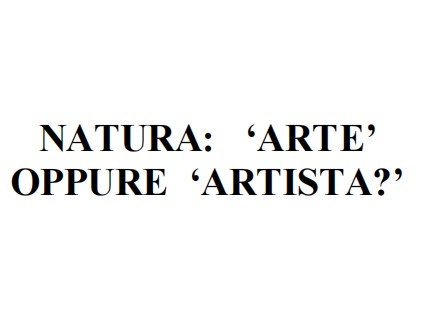 Natura: Arte Oppure Artista ?